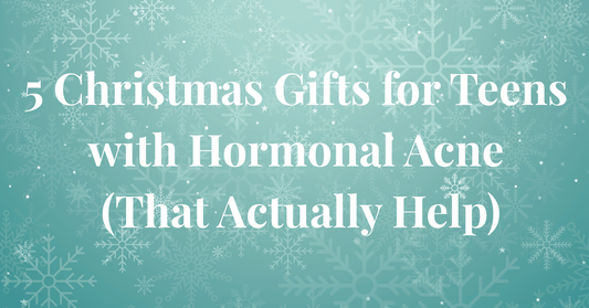 5 Christmas Gifts for Teens with Hormonal Acne (That Actually Help)